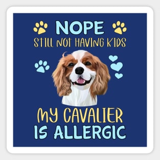 Nope. Still Not Having Kids my Cavalier is Allergic, Blenheim Magnet